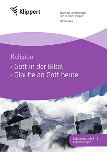 Gott in der Bibel - Glaube an Gott heute: Sekundarstufe 5-8.Kopiervorlagen (5. bis 8. Klasse) (Klippert Sekundarstufe) von Klippert Verlag i.d. AAP